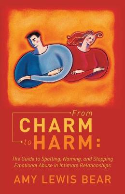 From Charm to Harm: The Guide to Spotting, Naming, and Stopping Emotional Abuse in Intimate Relationships (Paperback)