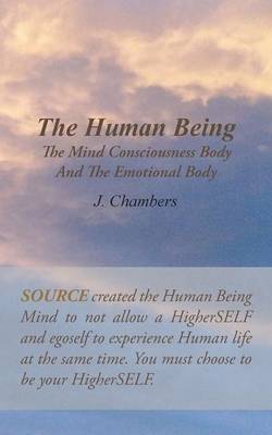 The Human Being the Mind Consciousness Body and the Emotional Body (Paperback)