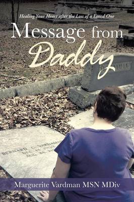 Message from Daddy: Healing Your Heart After the Loss of a Loved One (Paperback)