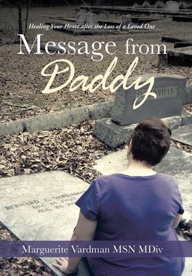Message from Daddy: Healing Your Heart After the Loss of a Loved One (Hardback)
