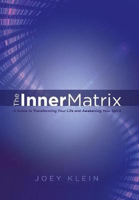 The Inner Matrix: A Guide to Transforming Your Life and Awakening Your Spirit (Hardback)