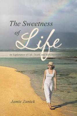 The Sweetness of Life: An Exploration of Life, Death, and Self-Discovery (Paperback)