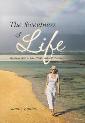 The Sweetness of Life: An Exploration of Life, Death, and Self-Discovery (Hardback)