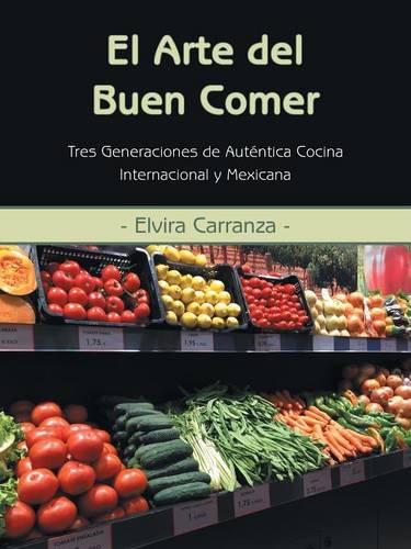 El Arte del Buen Comer: Tres Generaciones de Autentica Cocina Internacional y Mexicana (Paperback)