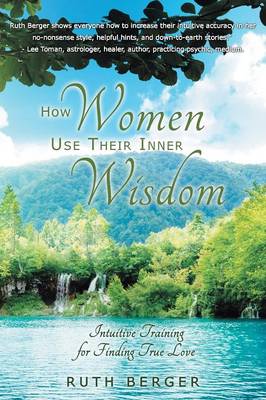 How Women Use Their Inner Wisdom: Intuitive Training for Finding True Love (Paperback)