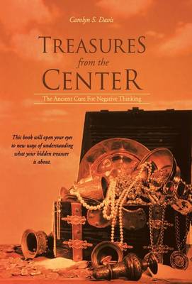 Treasures from the Center: The Ancient Cure for Negative Thinking (Hardback)