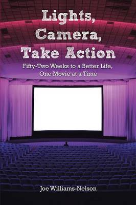 Lights, Camera, Take Action: Fifty-Two Weeks to a Better Life, One Movie at a Time (Paperback)