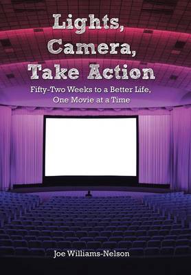 Lights, Camera, Take Action: Fifty-Two Weeks to a Better Life, One Movie at a Time (Hardback)