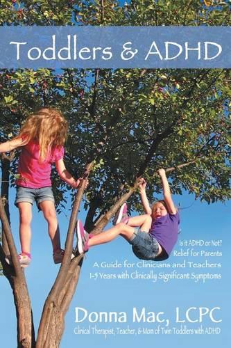 Toddlers & ADHD: Relief for Parents, a Guide for Clinicians and Teachers (Paperback)