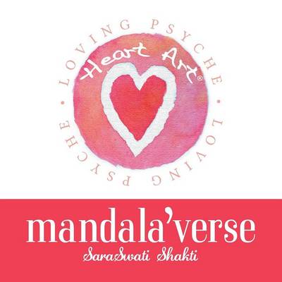 Heart Art Mandala'verse: Original Art and Poetry for the Heart (Paperback)
