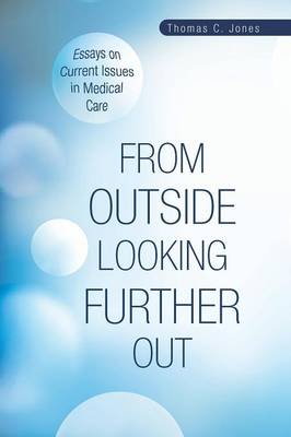 From Outside Looking Further Out: Essays on Current Issues in Medical Care (Paperback)