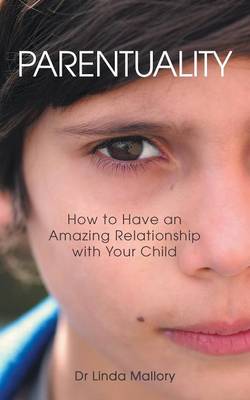 Parentuality: How to Have an Amazing Relationship with Your Child (Paperback)