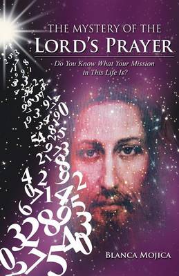 The Mystery of the Lord's Prayer: Do You Know What Your Mission in This Life Is? (Paperback)