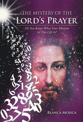 The Mystery of the Lord's Prayer: Do You Know What Your Mission in This Life Is? (Hardback)
