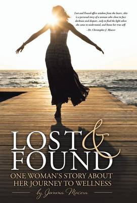 Lost and Found: One Woman's Story about Her Journey to Wellness (Hardback)