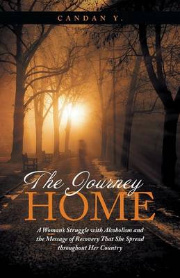 The Journey Home: A Woman's Struggle with Alcoholism and the Message of Recovery That She Spread Throughout Her Country (Paperback)