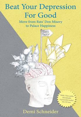 Beat Your Depression for Good: Move from Rats' Den Misery to Palace Happiness (Hardback)