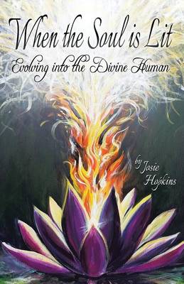 When the Soul Is Lit: Evolving Into the Divine Human (Paperback)