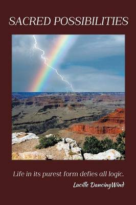 Sacred Possibilities: Life in Its Purest Form Defies All Logic. (Paperback)