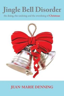 Jingle Bell Disorder: The Doing, the Undoing and the Overdoing of Christmas (Paperback)
