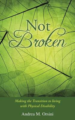 Not Broken: Making the Transition to Living with Physical Disability (Paperback)