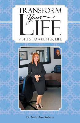 Transform Your Life: 7 Steps to a Better Life (Paperback)
