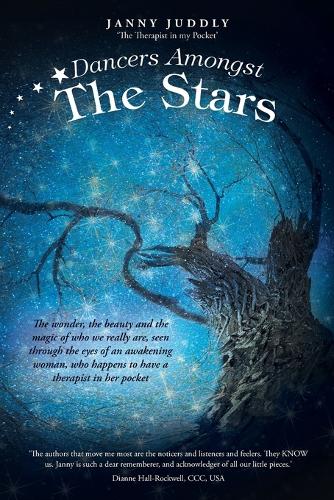 Dancers Amongst the Stars: The Wonder, the Beauty and the Magic of Who We Really Are, Seen Through the Eyes of an Awakening Woman, Who Happens to Have a Therapist in Her Pocket (Paperback)