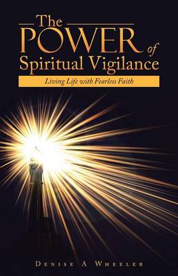 The Power of Spiritual Vigilance: Living Life with Fearless Faith (Paperback)