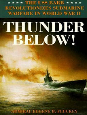 Thunder Below!: The USS *Barb* Revolutionizes Submarine Warfare in World War II (CD-Audio)