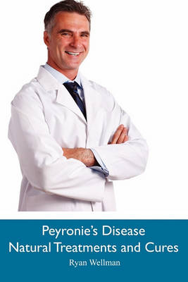 Peyronie's Disease Natural Treatments and Cures (Paperback)