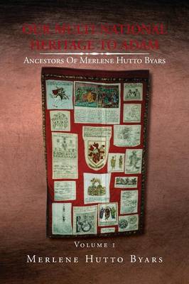 Our Multi-National Heritage to Adam, Ancestors of Merlene Hutto Byars, Volume 1 (Paperback)