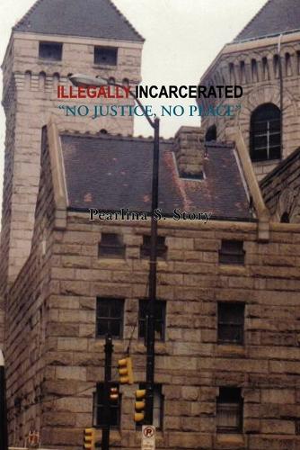 Illegally Incarcerated (Paperback)