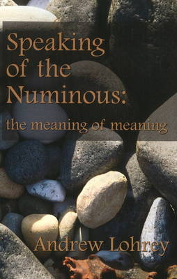 Speaking of the Numinous: The Meaning of Meaning (Paperback)