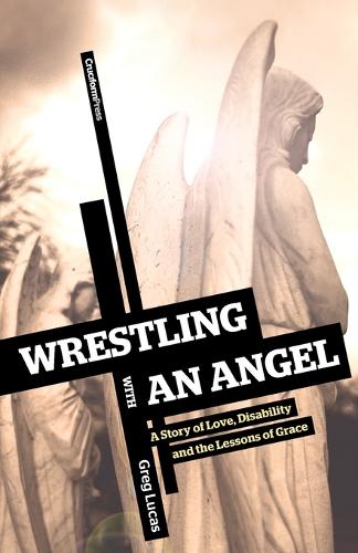 Wrestling with an Angel: A Story of Love, Disability, and the Lessons of Grace (Paperback)