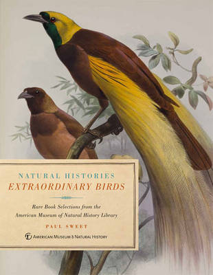 Extraordinary Birds: Essays and Plates of Rare Book Selections from the American Museum of Natural History Library