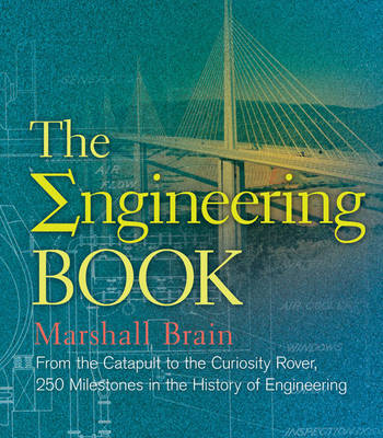 The Engineering Book: From the Catapult to the Curiosity Rover, 250 Milestones in the History of Engineering - Sterling Milestones (Hardback)