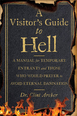 A Visitor's Guide to Hell: A Manual for Temporary Entrants and Those Who Would Prefer to Avoid Eternal Damnation (Hardback)