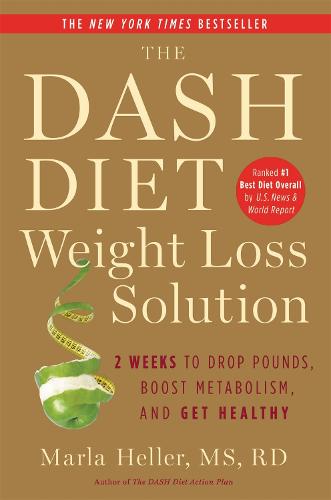The Dash Diet Weight Loss Solution: 2 Weeks to Drop Pounds, Boost Metabolism and Get Healthy (Paperback)