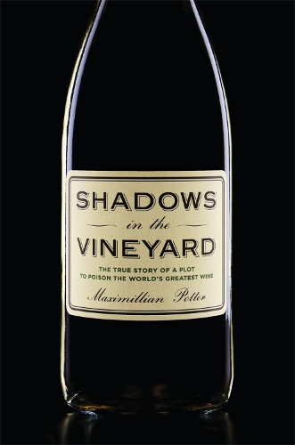 Shadows in the Vineyard: The True Story of a Plot to Poison the World's Greatest Wine (Hardback)
