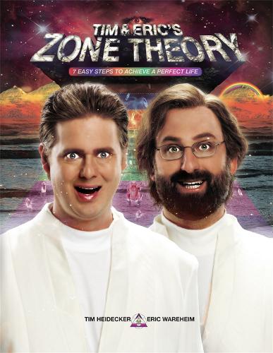 Tim and Eric's Zone Theory: 7 Easy Steps to Achieve a Perfect Life (Hardback)