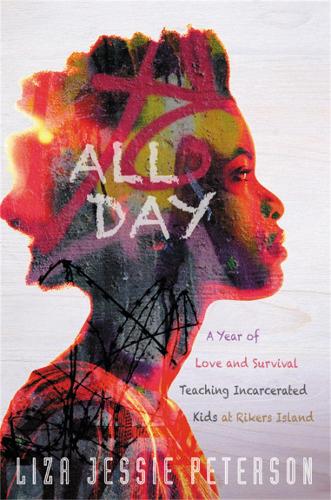All Day: A Year of Love and Survival Teaching Incarcerated Kids at Rikers Island (Paperback)