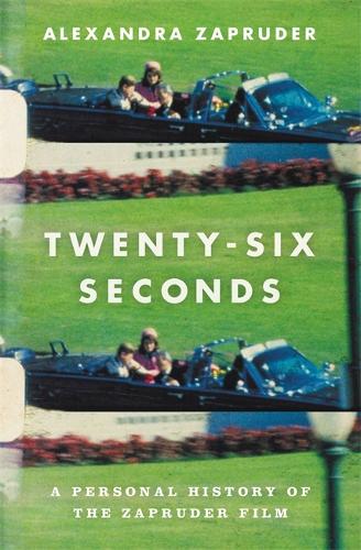 Twenty-Six Seconds: A Personal History of the Zapruder Film (Paperback)