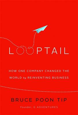 Looptail: How One Company Changed the World by Reinventing Business (Paperback)