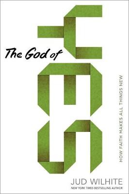 God of Yes: How Faith Makes All Things New (Paperback)