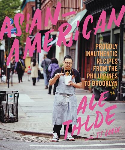 Asian-American: Proudly Inauthentic Recipes from the Philippines to Brooklyn (Hardback)