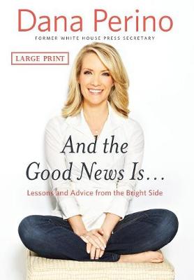And the Good News Is...: Lessons and Advice from the Bright Side (Hardback)