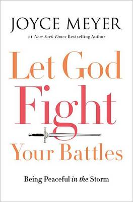 Let God Fight Your Battles: Being Peaceful in the Storm (Hardback)