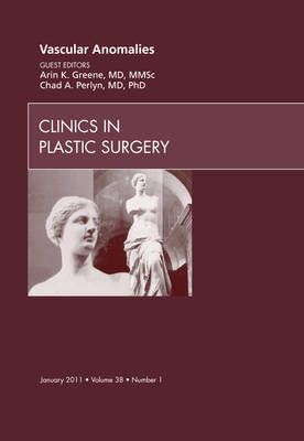 Vascular Anomalies, An Issue of Clinics in Plastic Surgery - The Clinics: Surgery 38-1 (Hardback)