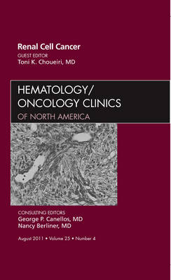 Renal Cell Cancer, An Issue of Hematology/Oncology Clinics of North America - The Clinics: Internal Medicine 25-4 (Hardback)