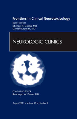 Frontiers in Clinical Neurotoxicology, An Issue of Neurologic Clinics - The Clinics: Internal Medicine 29-3 (Hardback)